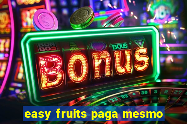 easy fruits paga mesmo